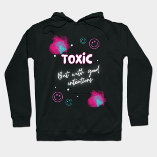 Toxic but with good intentions Hoodie